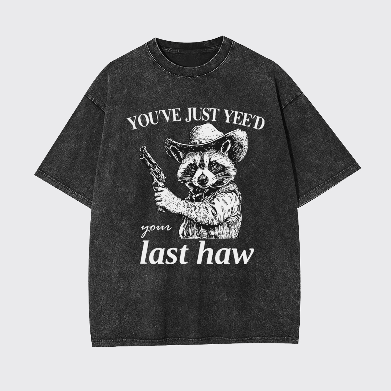You've Yee'd Your Last Haw Garment-dye Tees