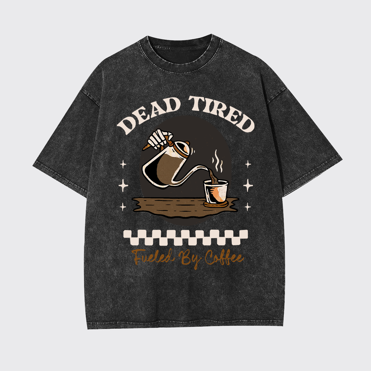 Dead Tired Fueled By Coffee Garment-dye Tees