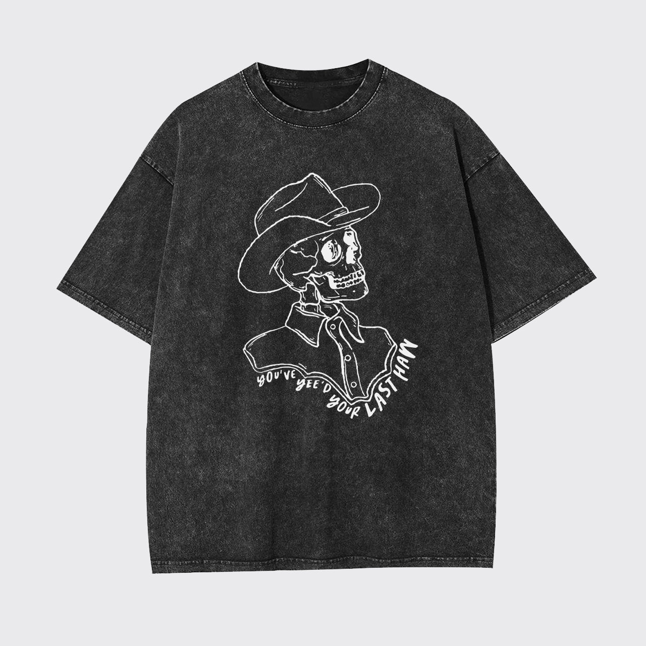 Funny Skeleton You've Yee'd Your Last Haw Garment-dye Tees