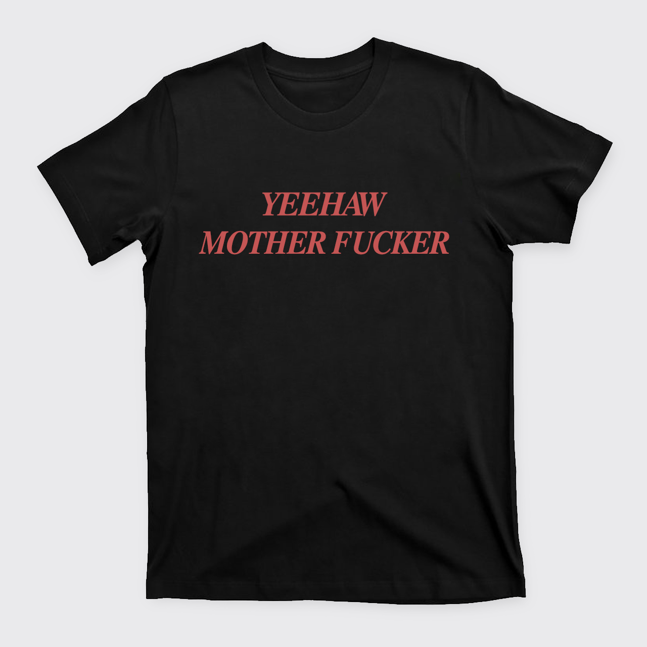 Yeehaw Mother Fucker T-Shirts