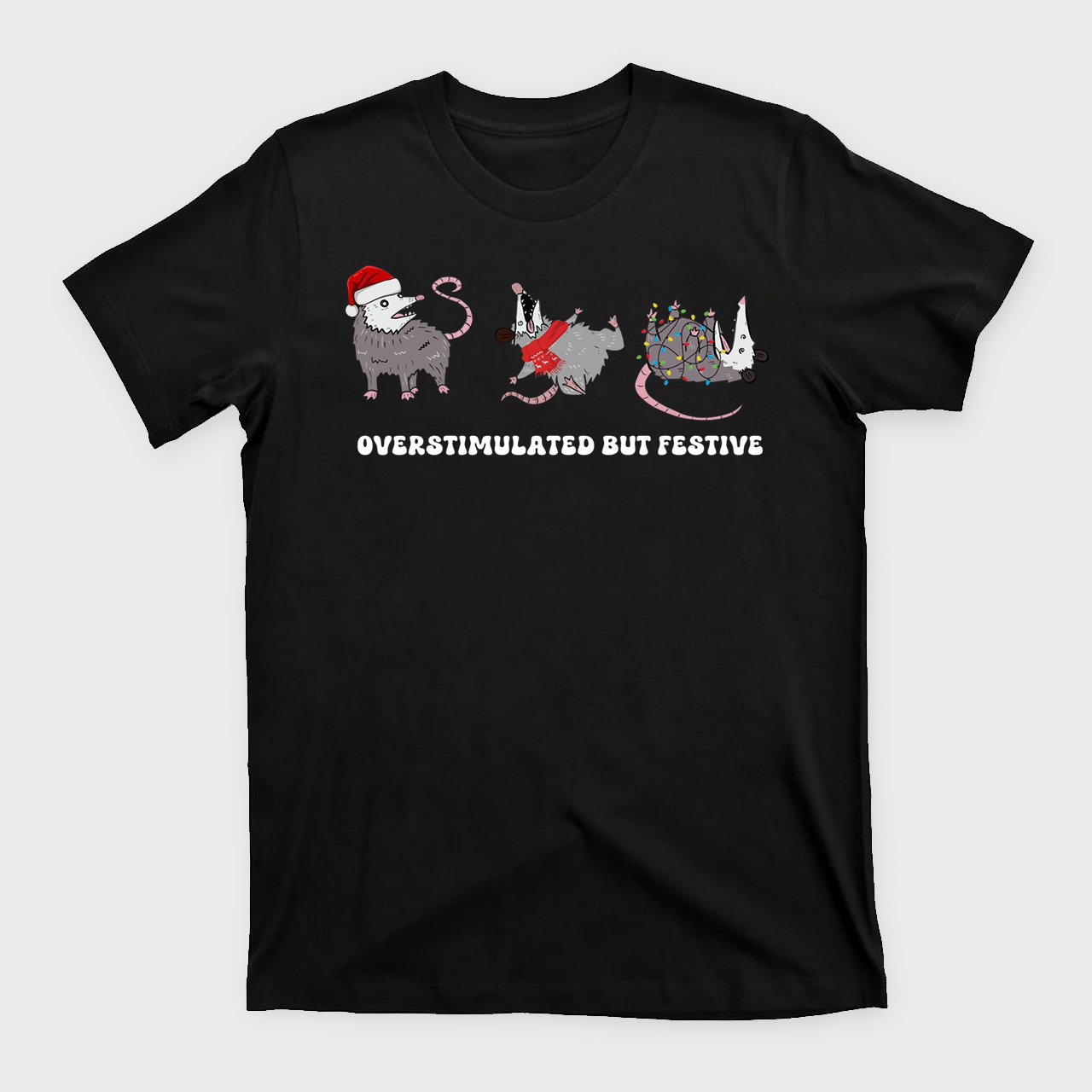 Overstimulated But Festive Possum T-Shirts