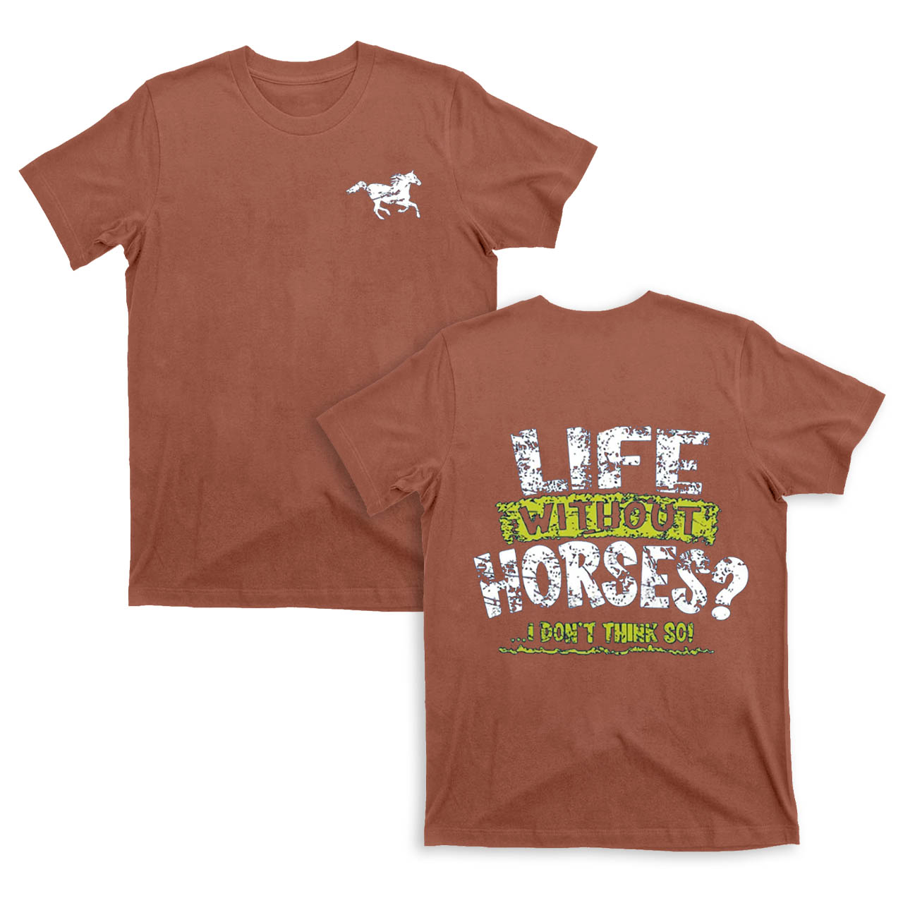 Life Without Horses?I Dont Think So! T-Shirts