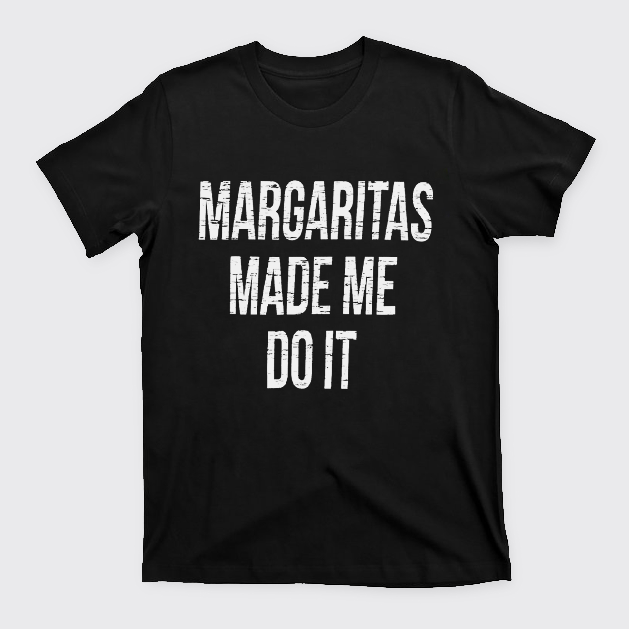 Margaritas Made Me Do It T-Shirts