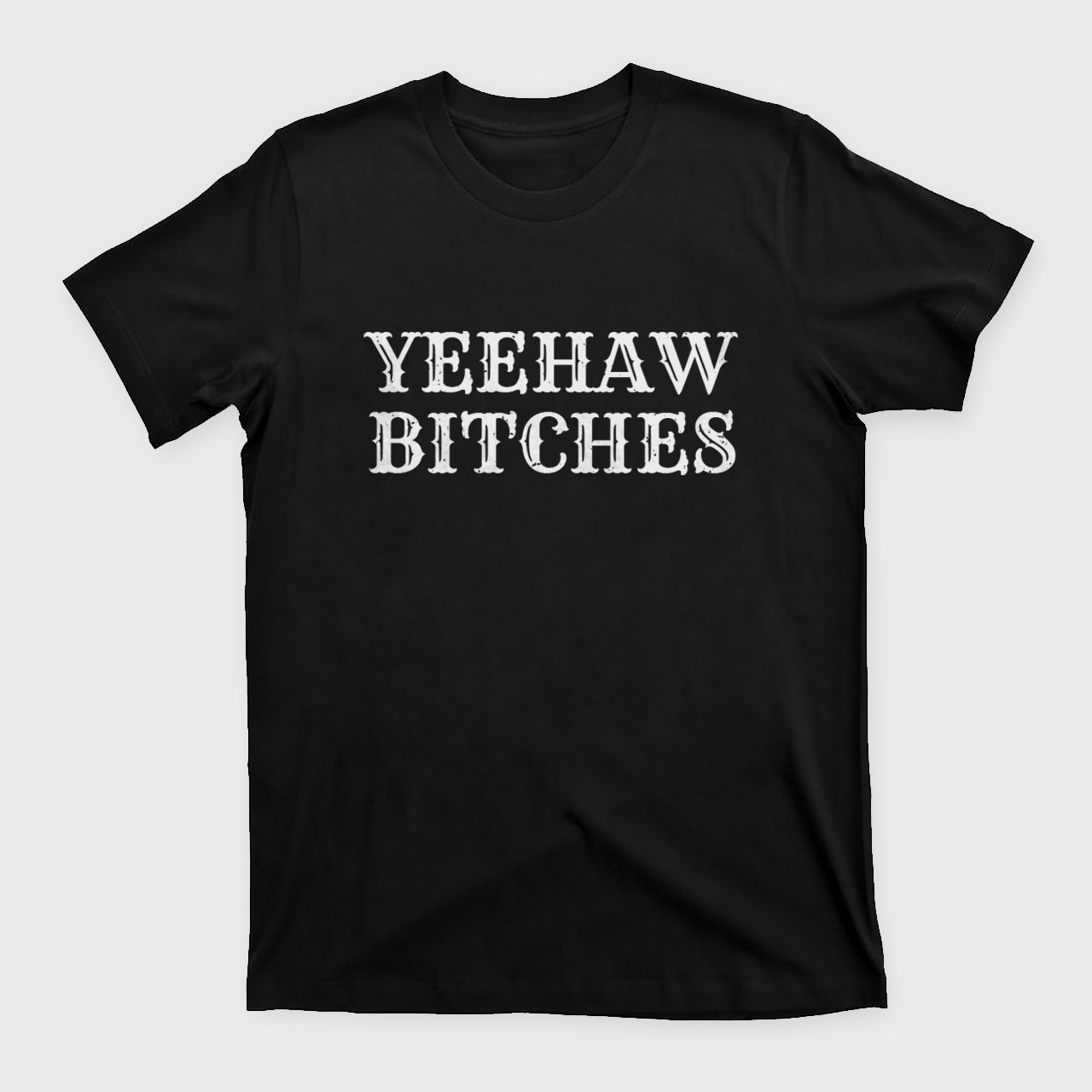 Yeehaw Bitches T-Shirts