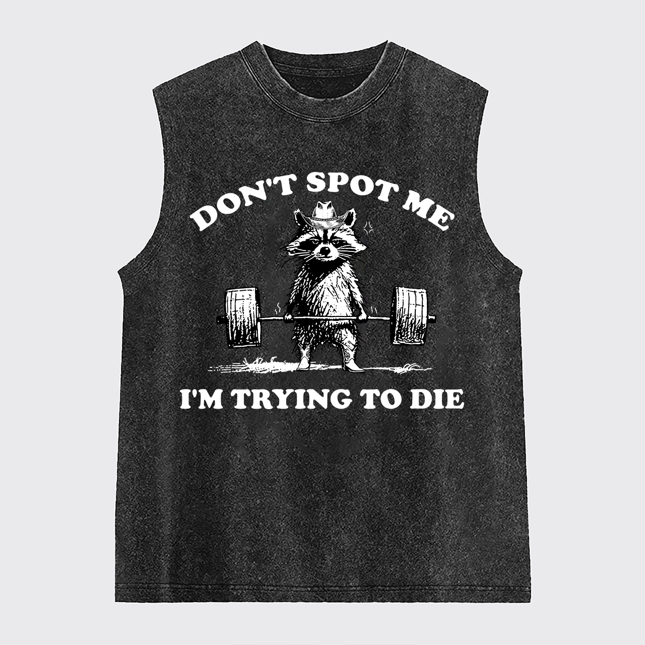 Don't Spot Me I'm Trying To Die Washed Tanks