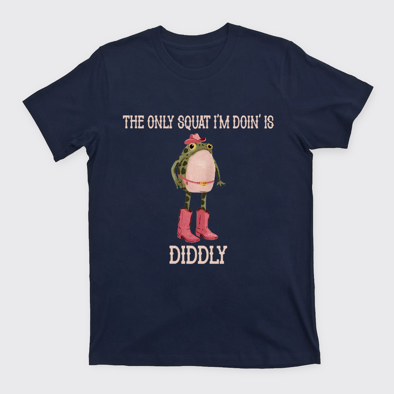 The Only Squat I'm Doin' Is Diddly T-Shirts