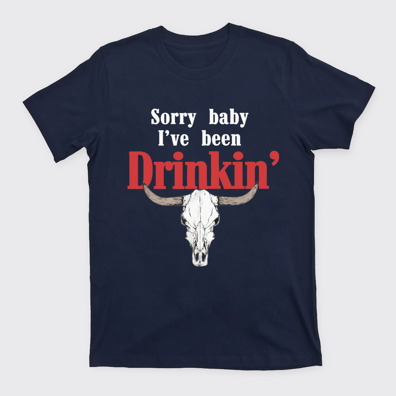 Sorry Baby I've Been Drinkin' T-Shirts