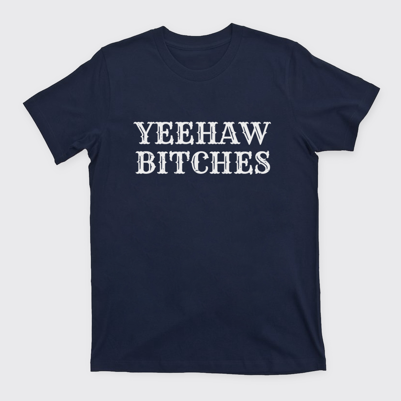 Yeehaw Bitches T-Shirts