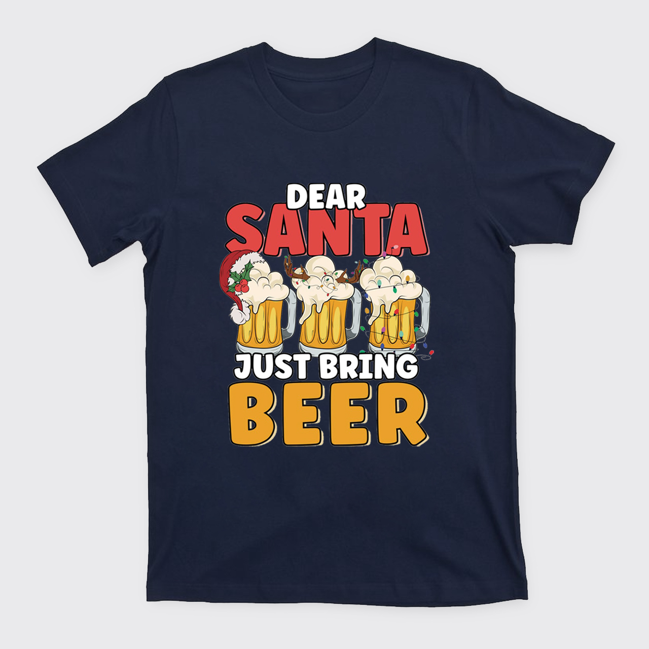 Dear Santa Just Bring Beer T-Shirts