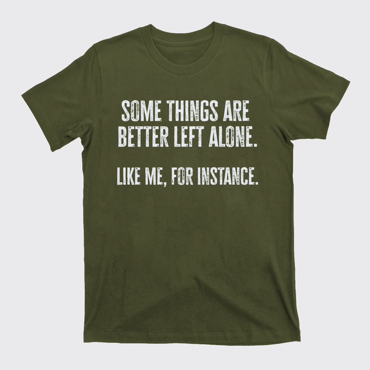 Some Things Are Better Left Alone Like Me For Instance T-Shirts