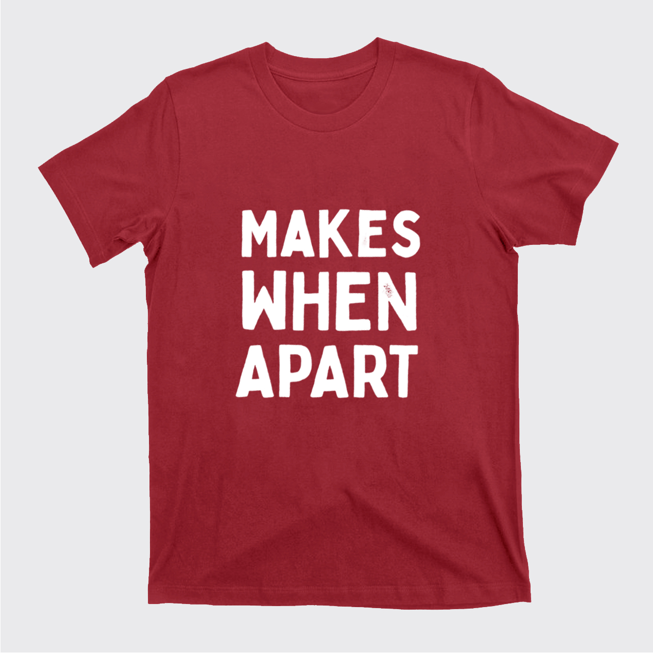 Nothing Sense We're And Makes When Apart T-Shirts