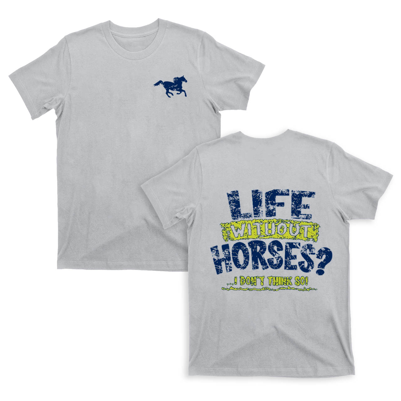 Life Without Horses?I Dont Think So! T-Shirts