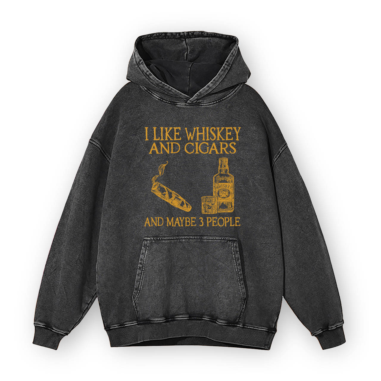 I Like Whiskey And Cigars And Maybe 3 People Garment-Dye Hoodies