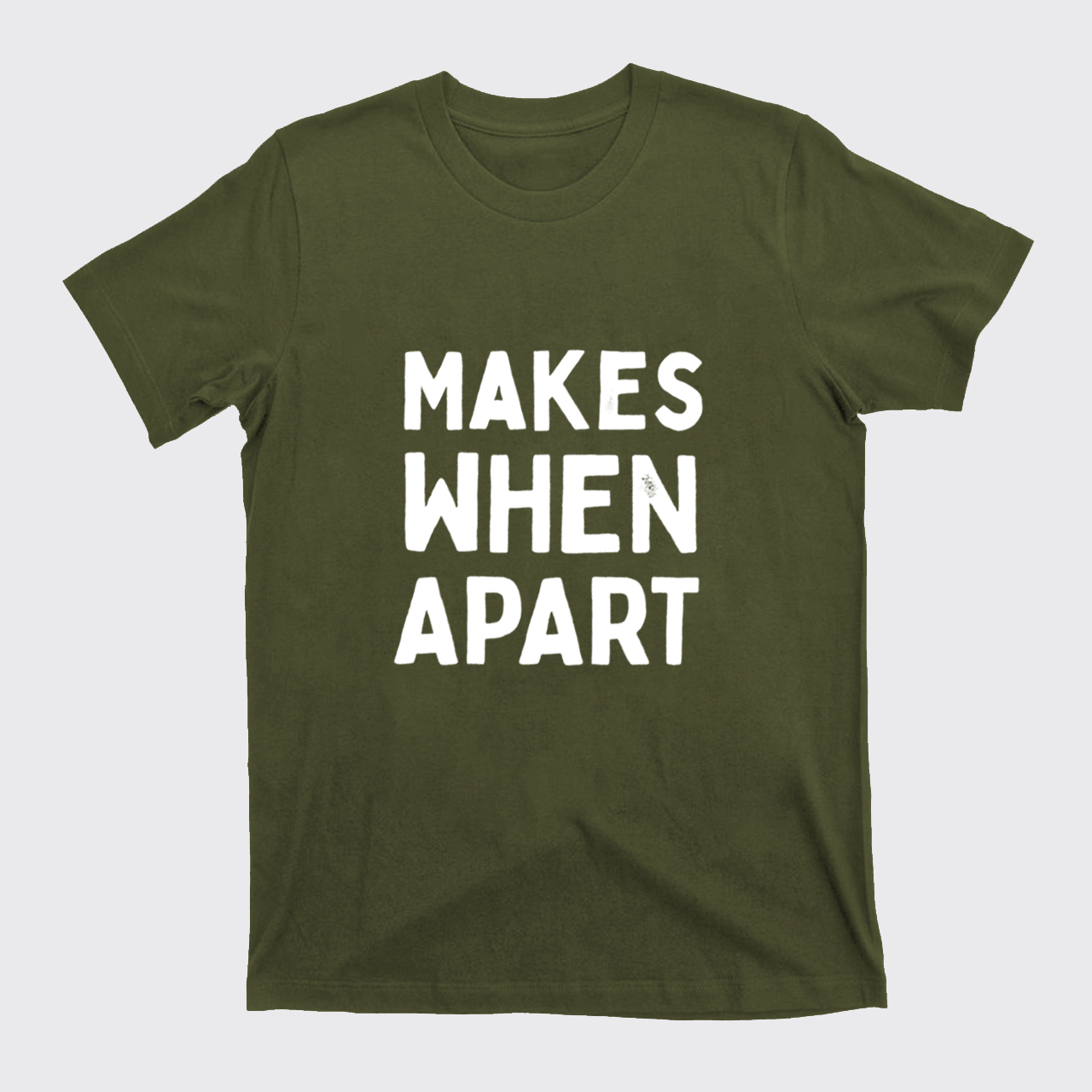 Nothing Sense We're And Makes When Apart T-Shirts
