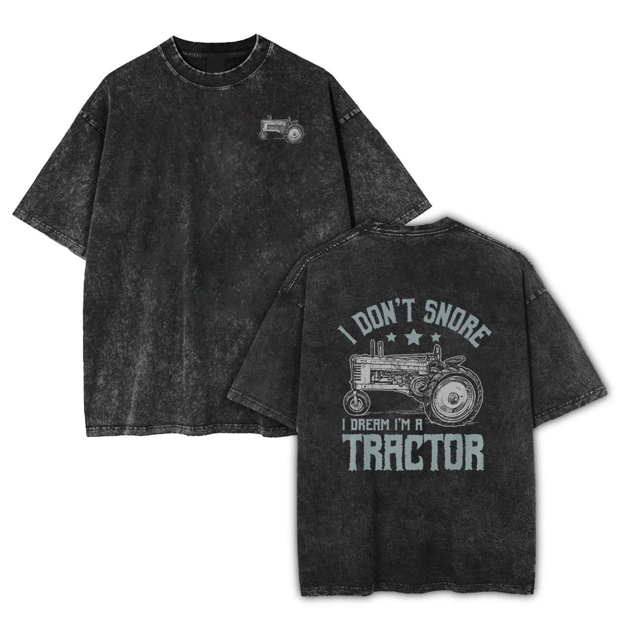 I Don't Snore I Dream I'm A Tractor Garment-dye Tees