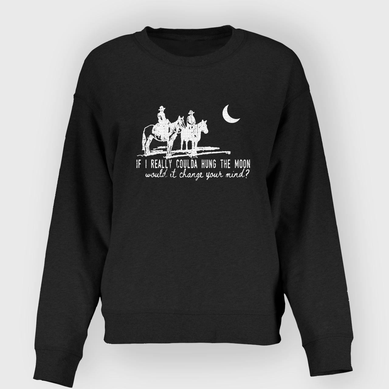 If I Really Coulda Hung The Moon Sweatshirt