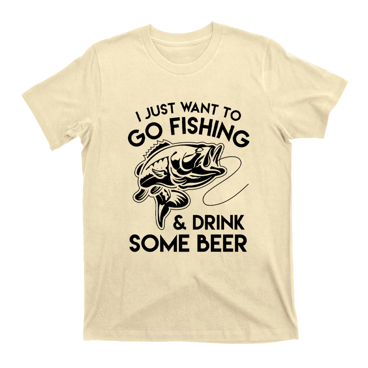 I Just Want To Go Fishing And Drink Some Beer T-Shirts