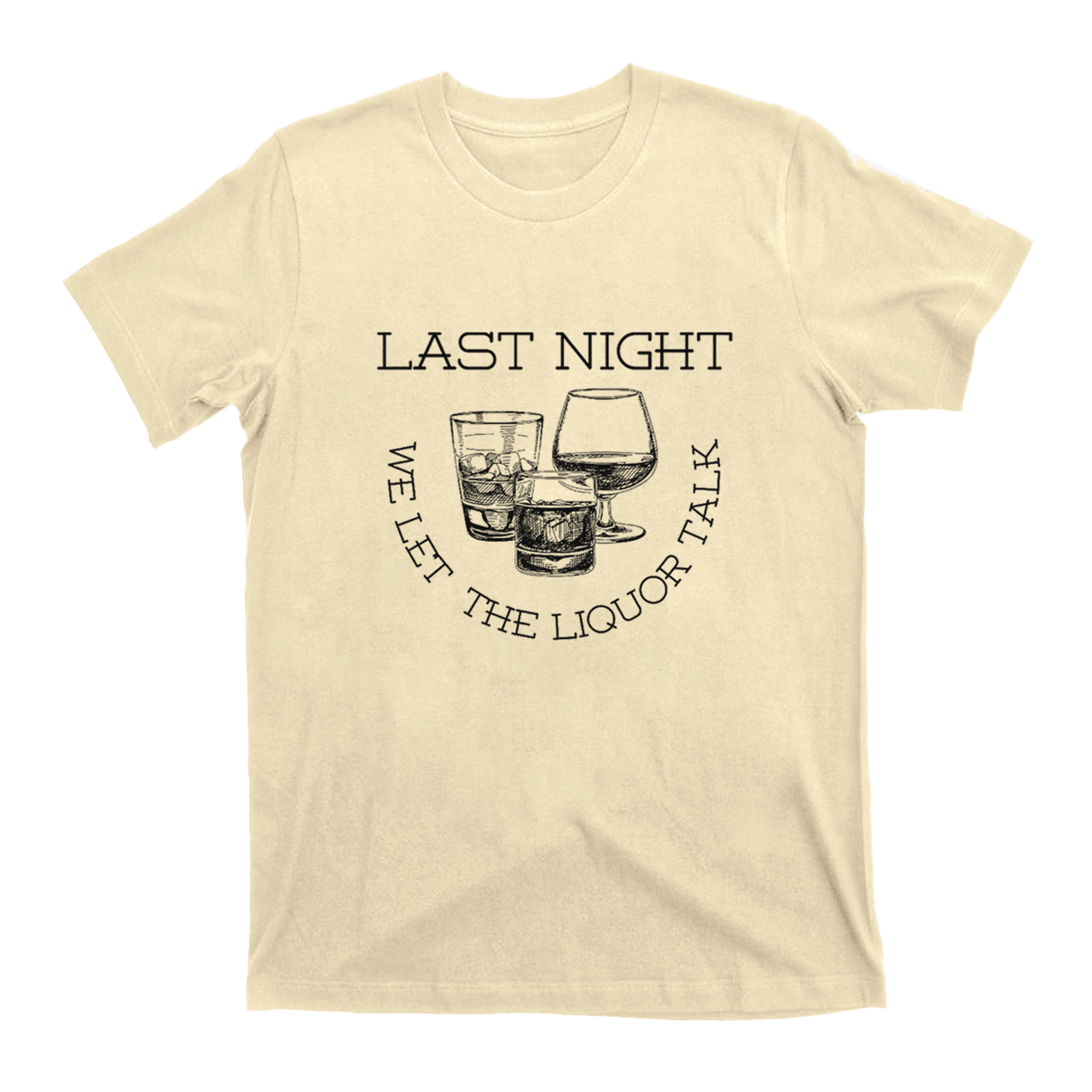 Last Night We Let The Liquor Talk Classies T-Shirts