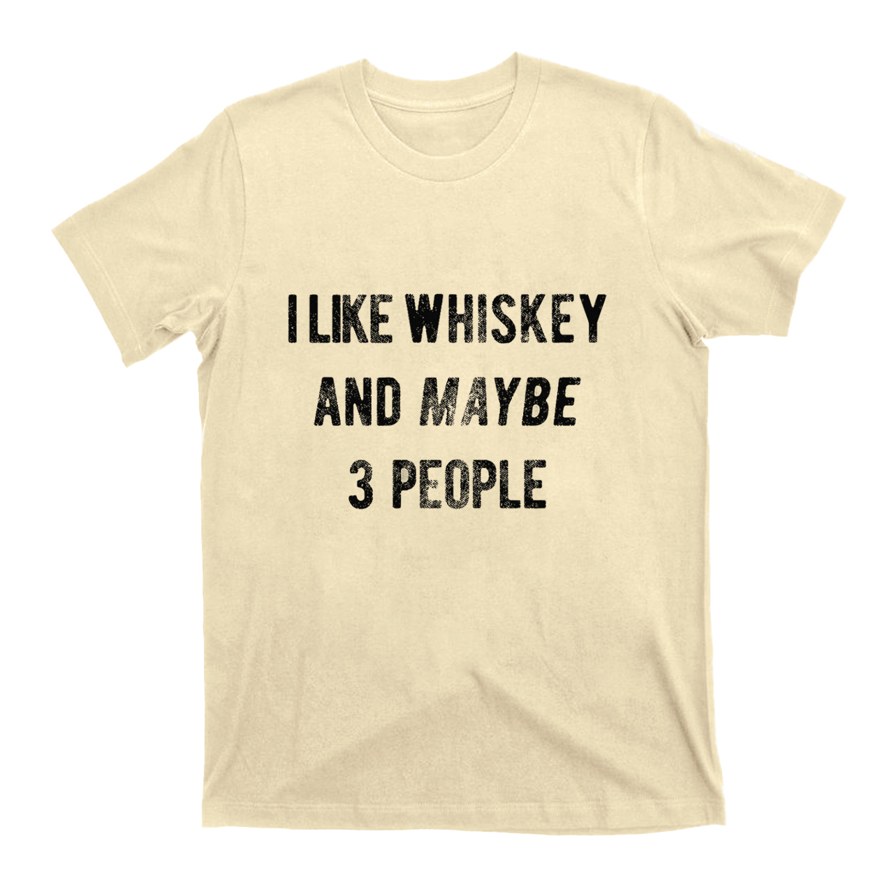 I Like Whiskey And Maybe 3 People T-Shirts