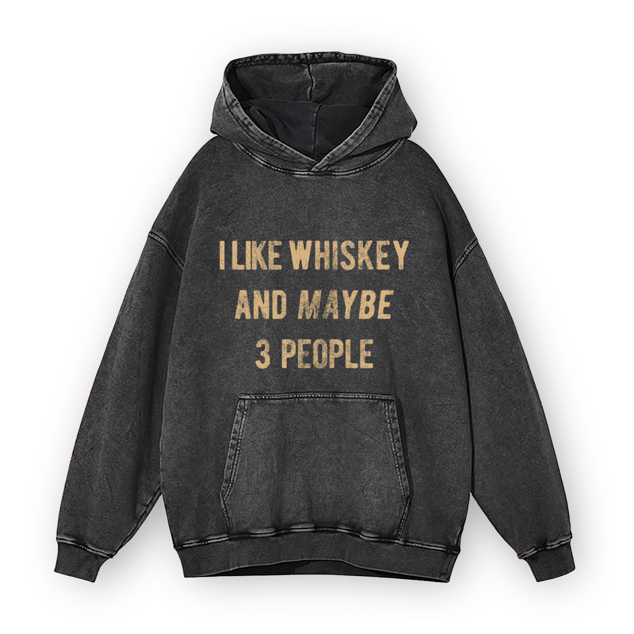 I Like Whiskey And Maybe 3 People Garment-Dye Hoodies