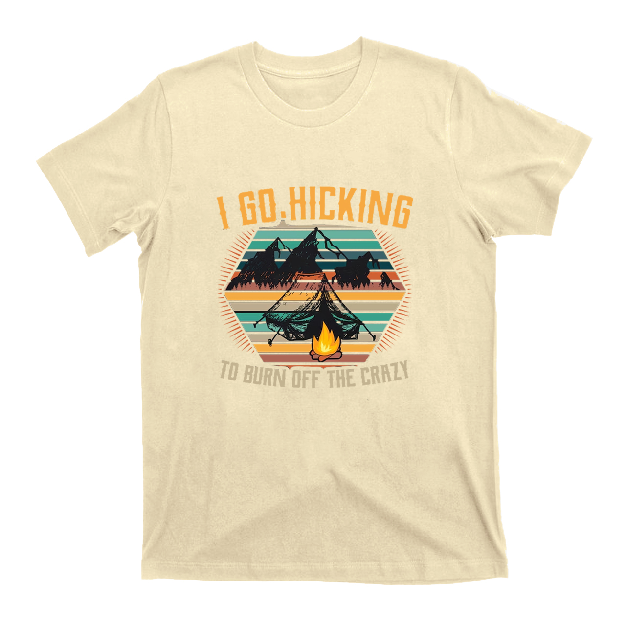 I Go Hicking to Burn Off The Crazy T-Shirt