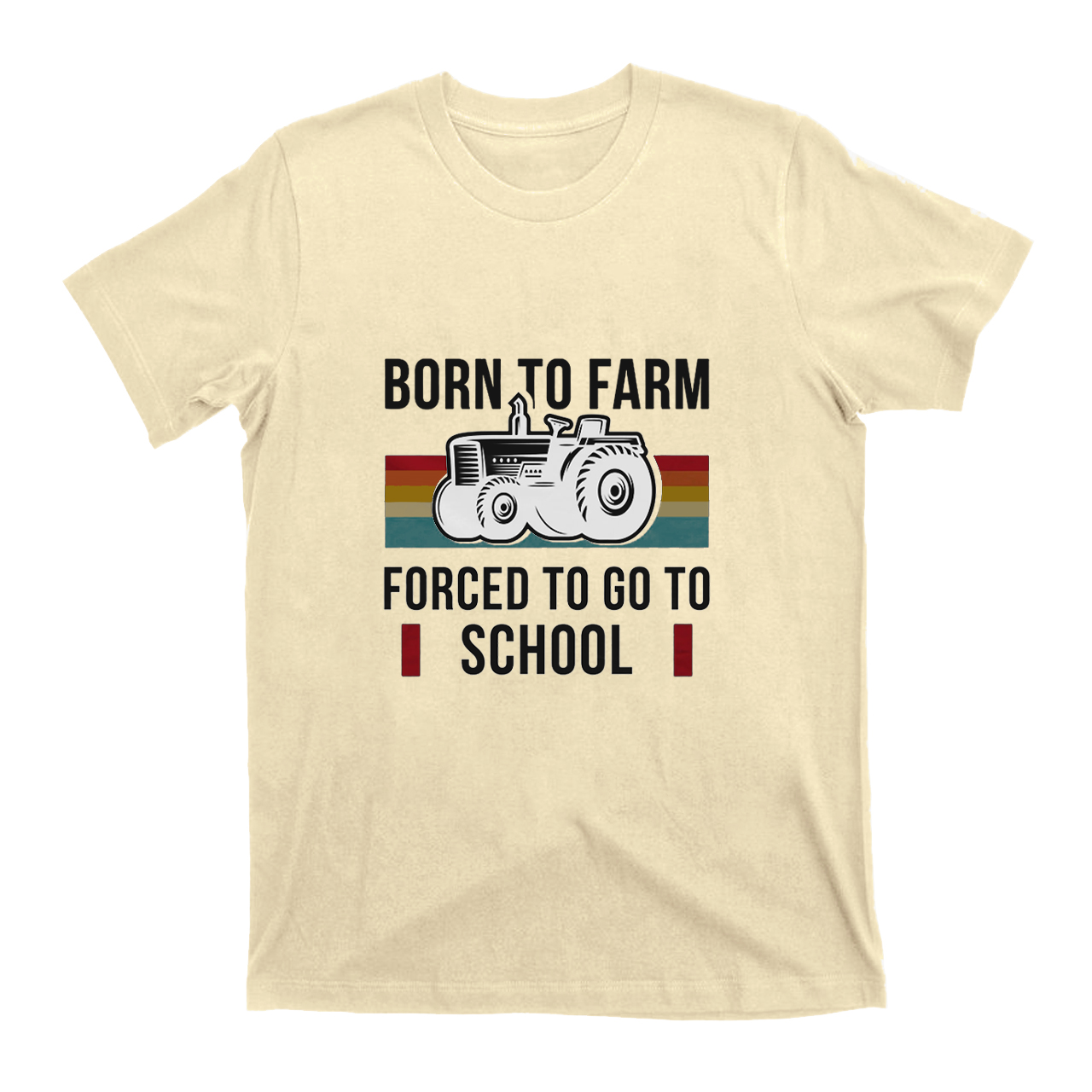 Born To Farm Forced to Go To School T-shirt