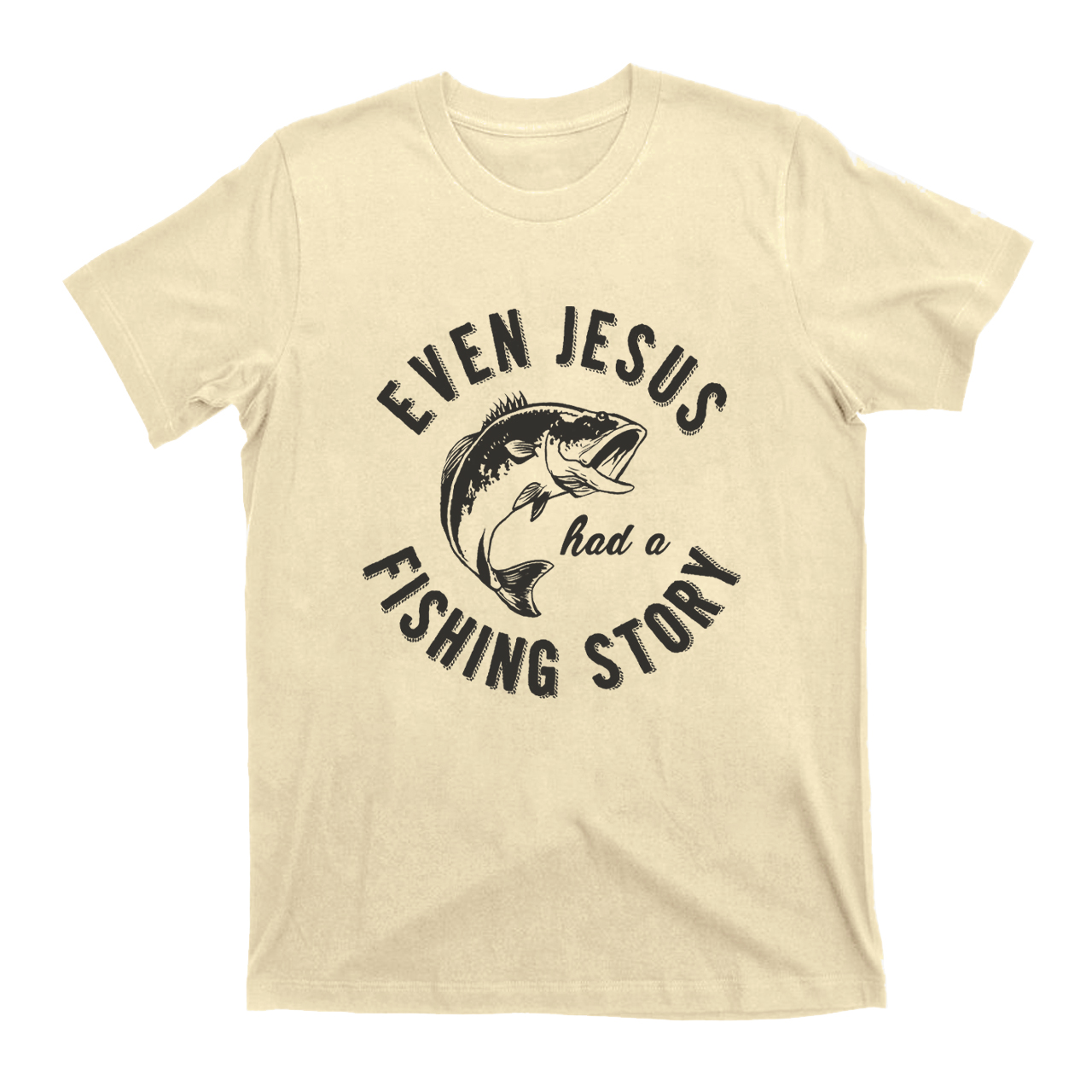 Even Jesus Had A Fishing Story T-Shirts