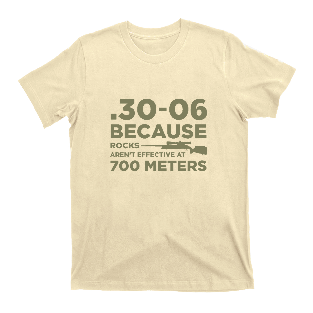 30-06 308 Because Rocks Aren't Effective At 700 Meters T-Shirts