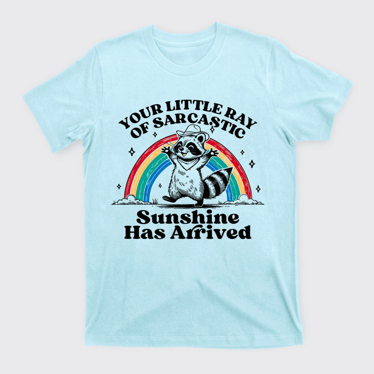 Your Little Ray Of Sarcastic Sunshine Has Arrived T-Shirts