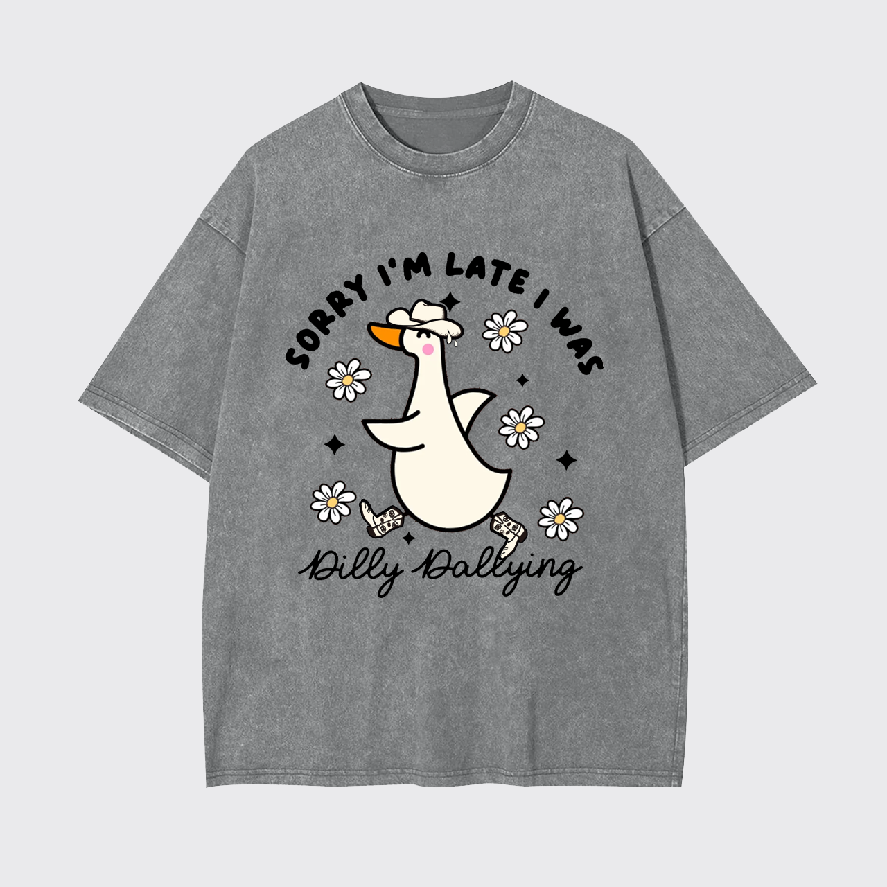 Sorry I'm Late I Was Dilly Dallying Goose Garment-dye Tees