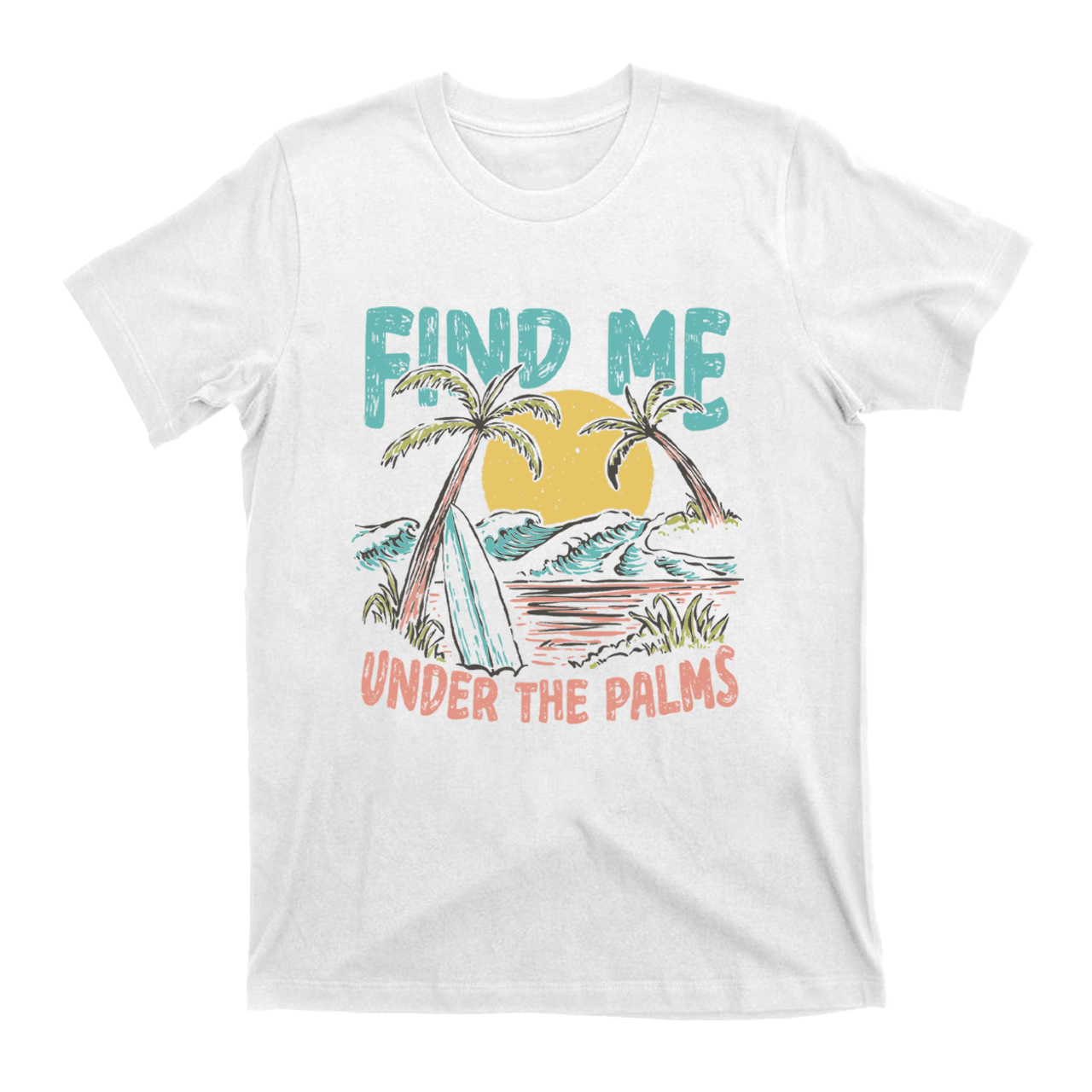 Find Me Under The Palms T-Shirts