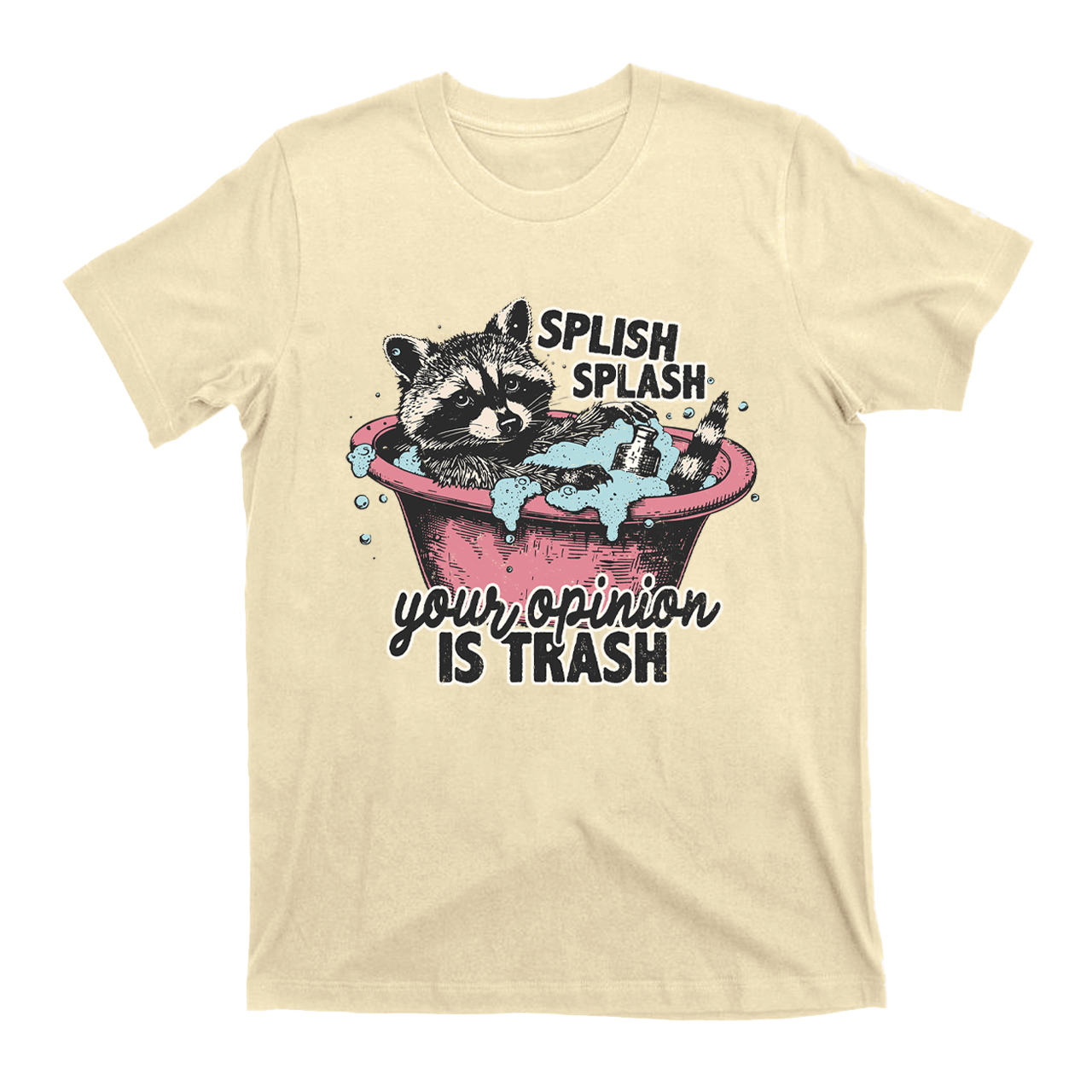 Splash Splash Your Opinion Is Trash T-Shirts