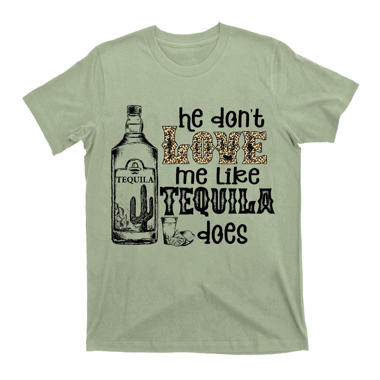 He Don't Love Me Like Tequila Does T-Shirts