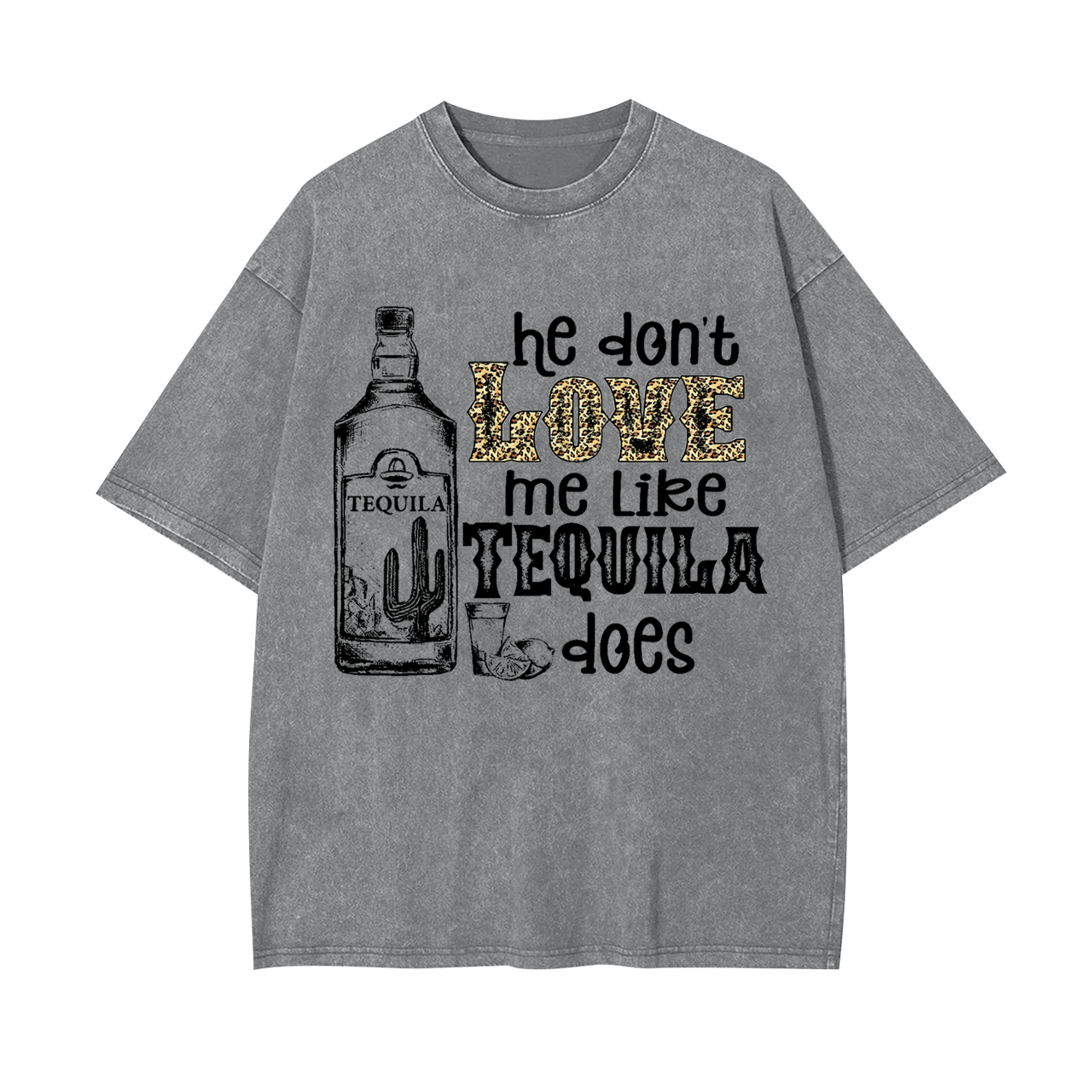 He Don't Love Me Like Tequila Does Garment-dye Tees