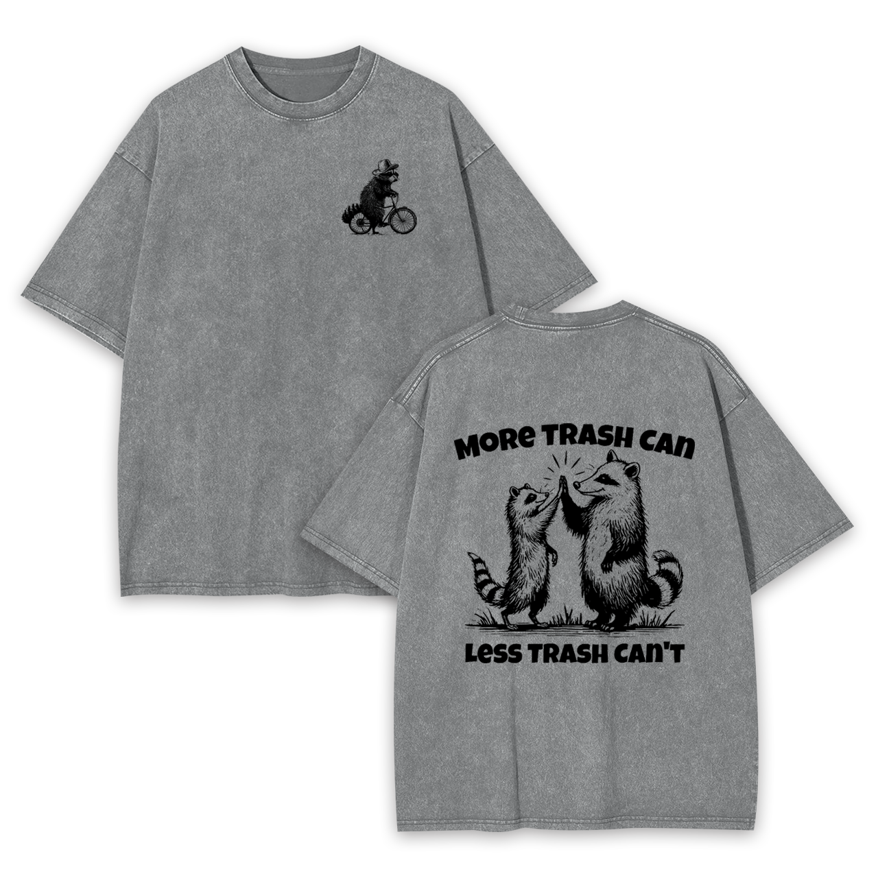 More Trash Can Less Trash Can't Garment-dye Tees