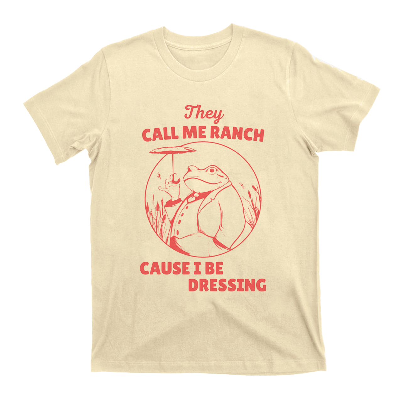 They Call Me Ranch, Cause I Be Dressing T-Shirts