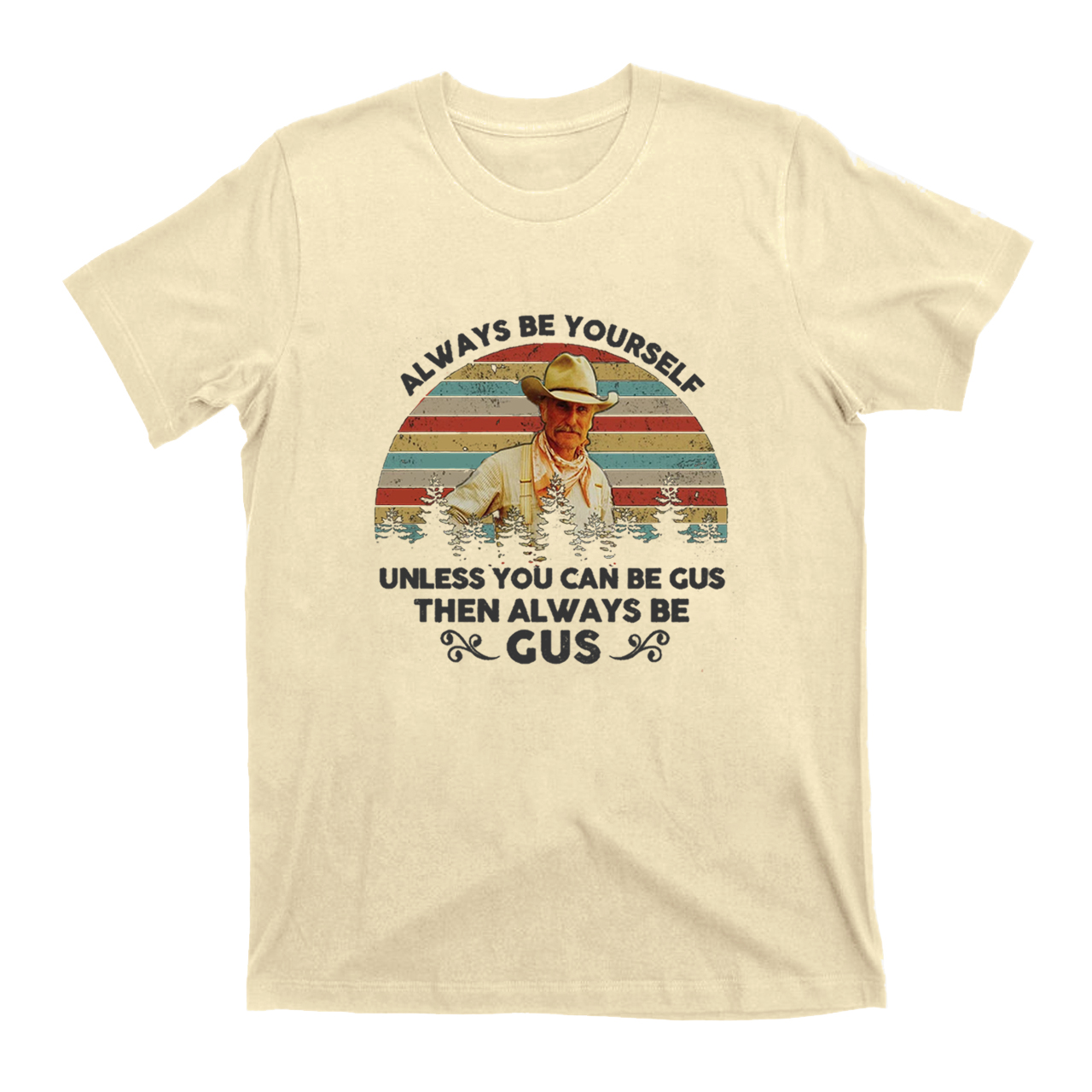 Gus McCrae Always Be Yourself T-Shirts