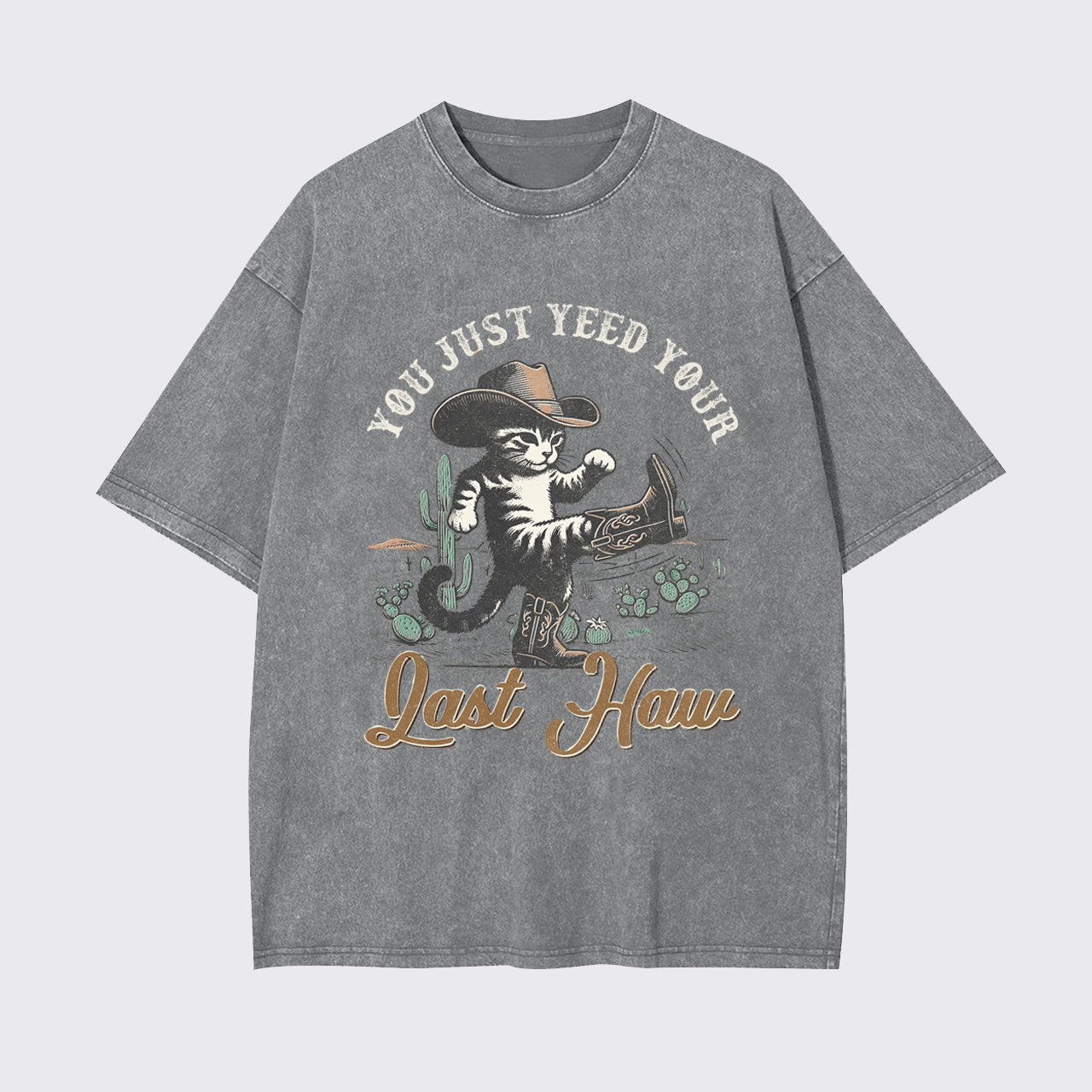 Funny Cat-You Just Yee'd Your Last Haw Garment-dye Tees