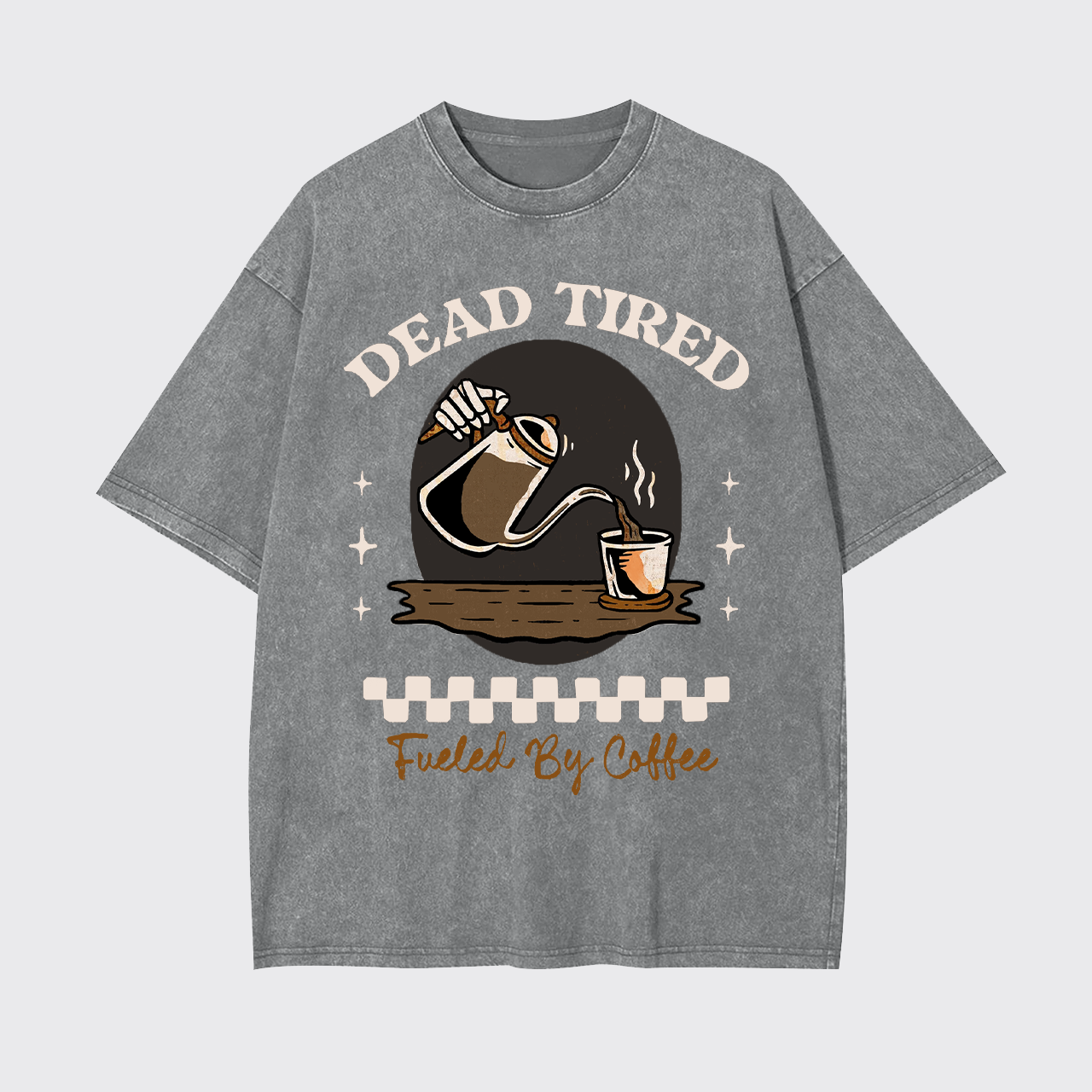 Dead Tired Fueled By Coffee Garment-dye Tees