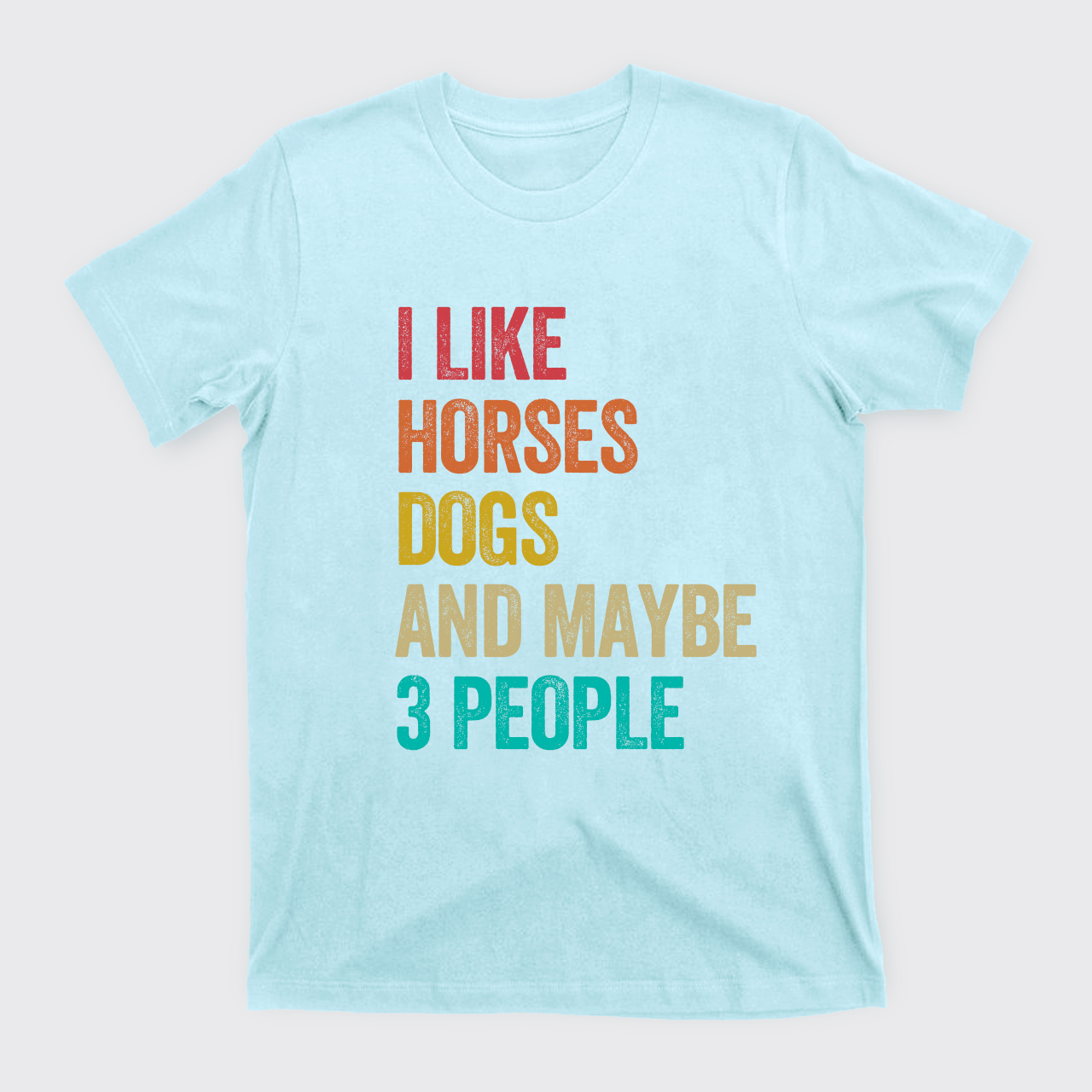 I Like Horses Dogs And Maybe 3 People T-Shirts