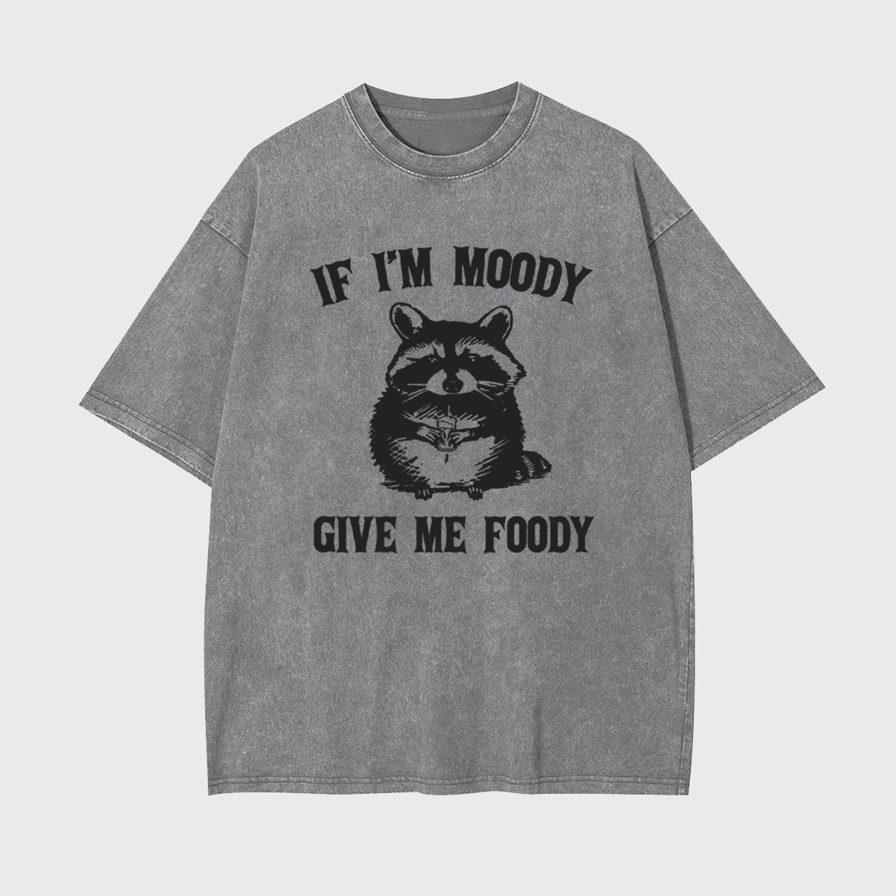 Funny Raccoon-If I'm Moody Give Me Foody Garment-dye Tees