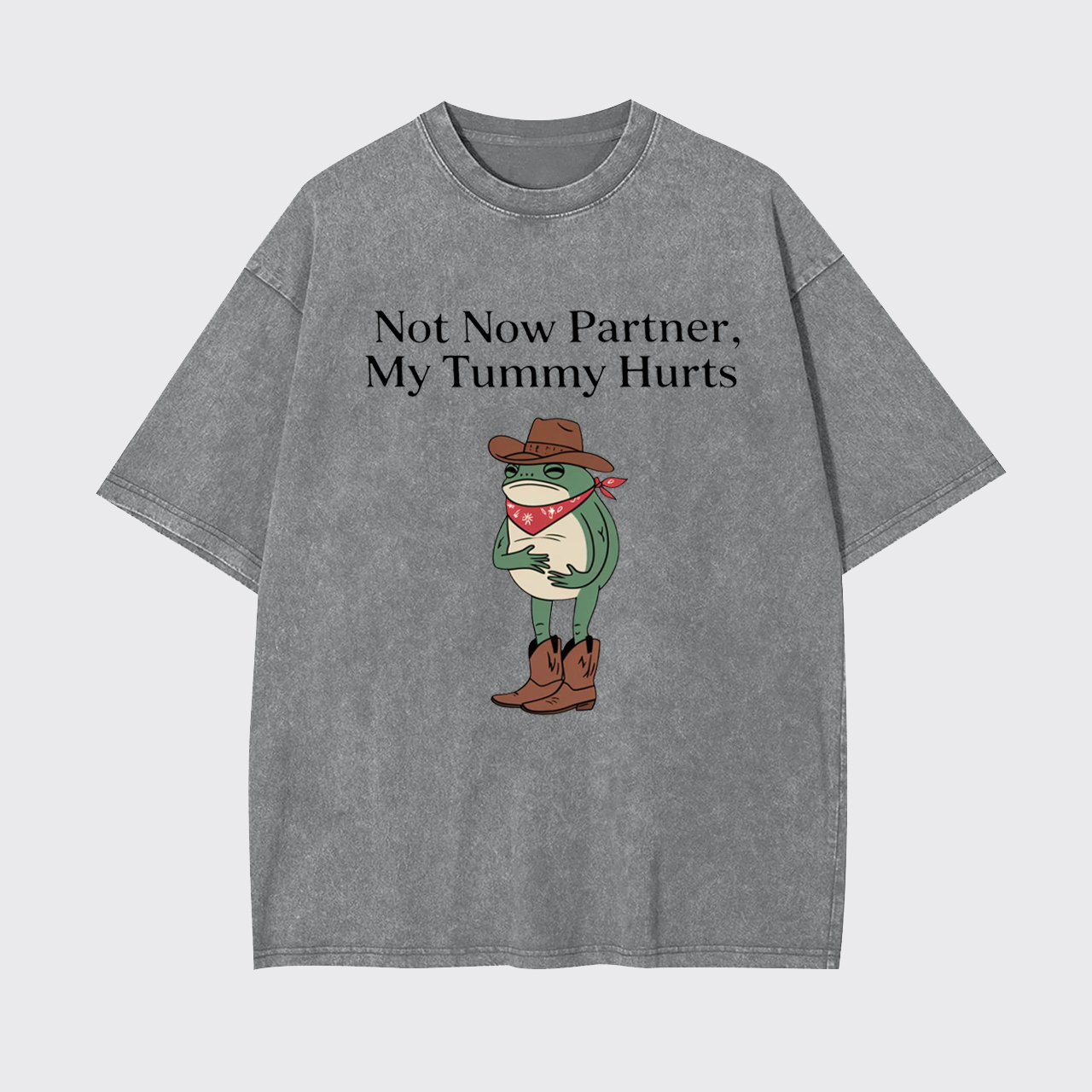 Not Now Partner My Tummy Hurts Garment-dye Tees