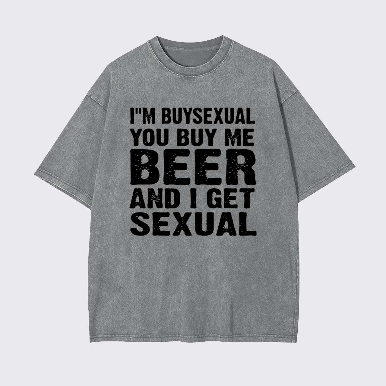 I'm Buysexual You Buy Me Beer And I Get Sexual Garment-dye Tees