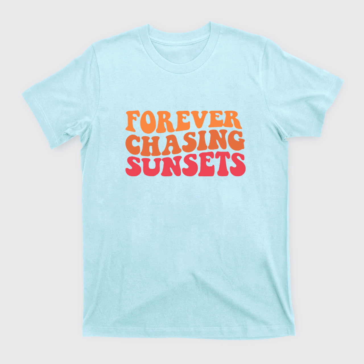 Forever Chasing Sunsets T-Shirts