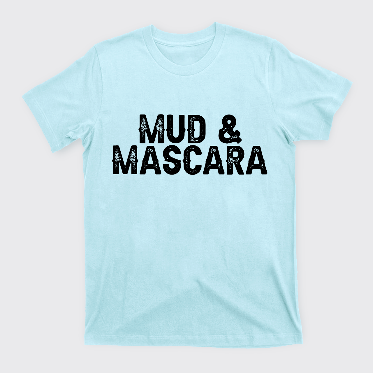 Mud And Mascara T-Shirts