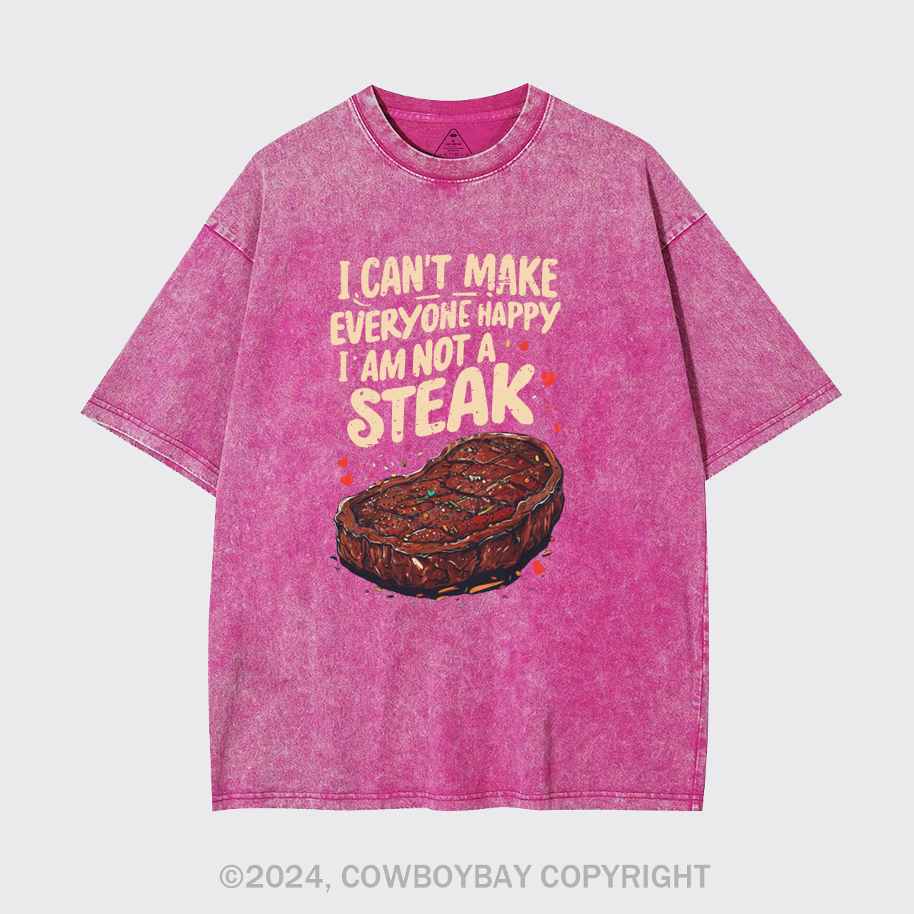 I Can't Make Everyone Happy,I'm Not A Steak Garment-dye Tees