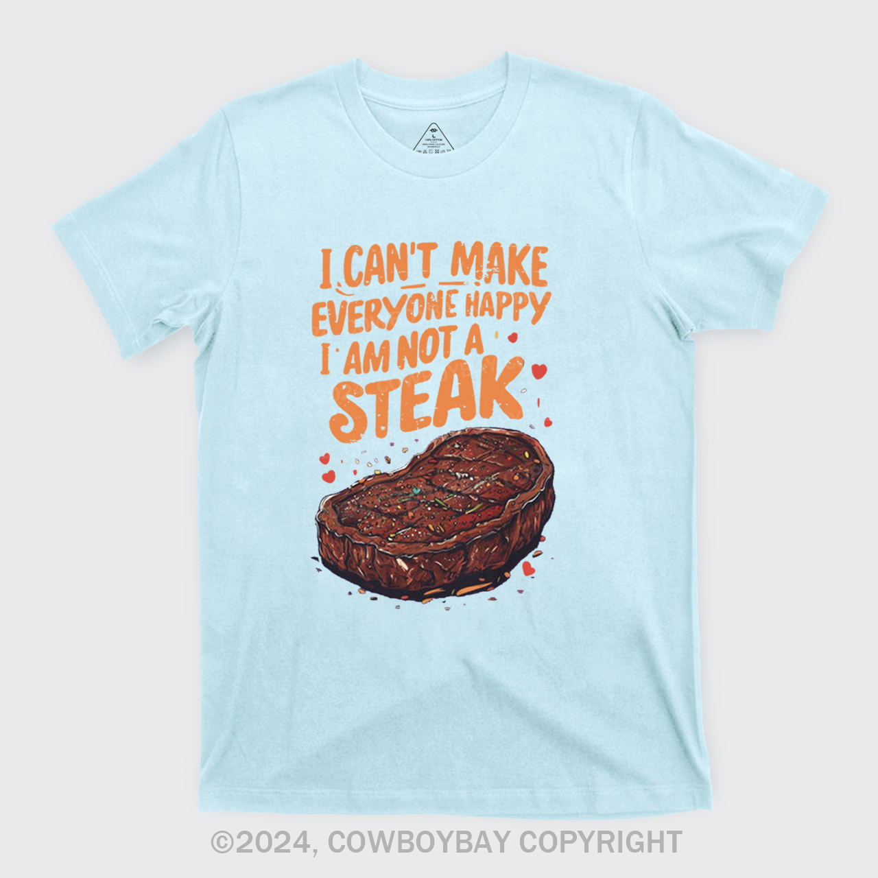 I Can't Make Everyone Happy,I'm Not A Steak T-Shirts