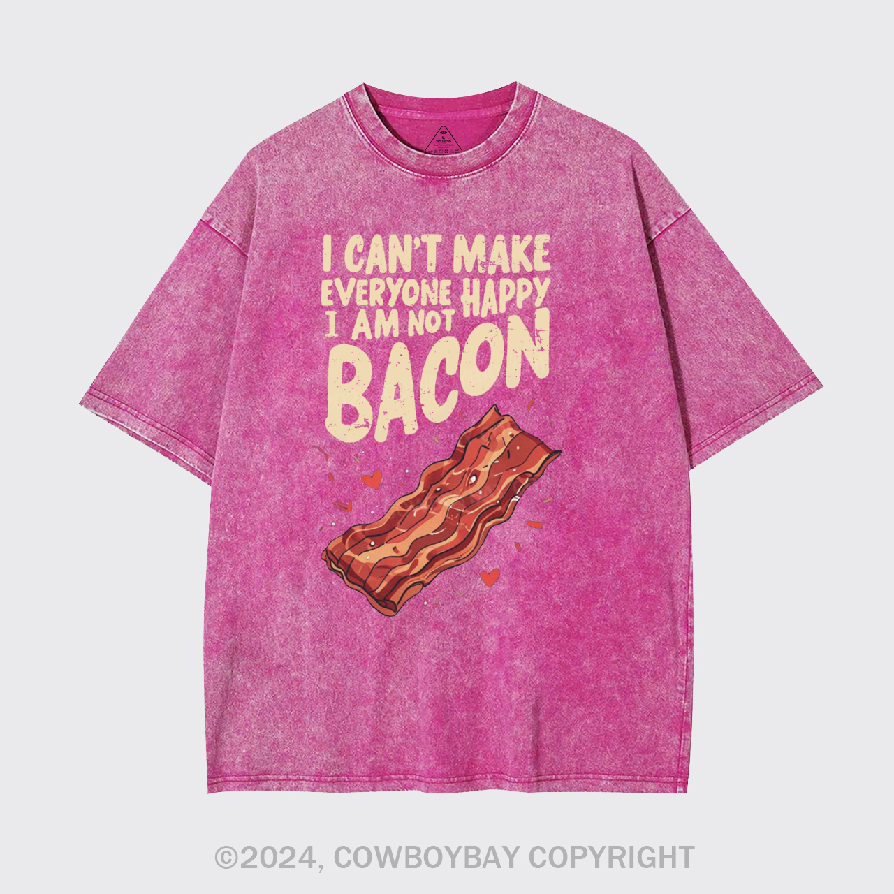 I Can't Make Everyone Happy,I'm Not A Bacon Garment-dye Tees