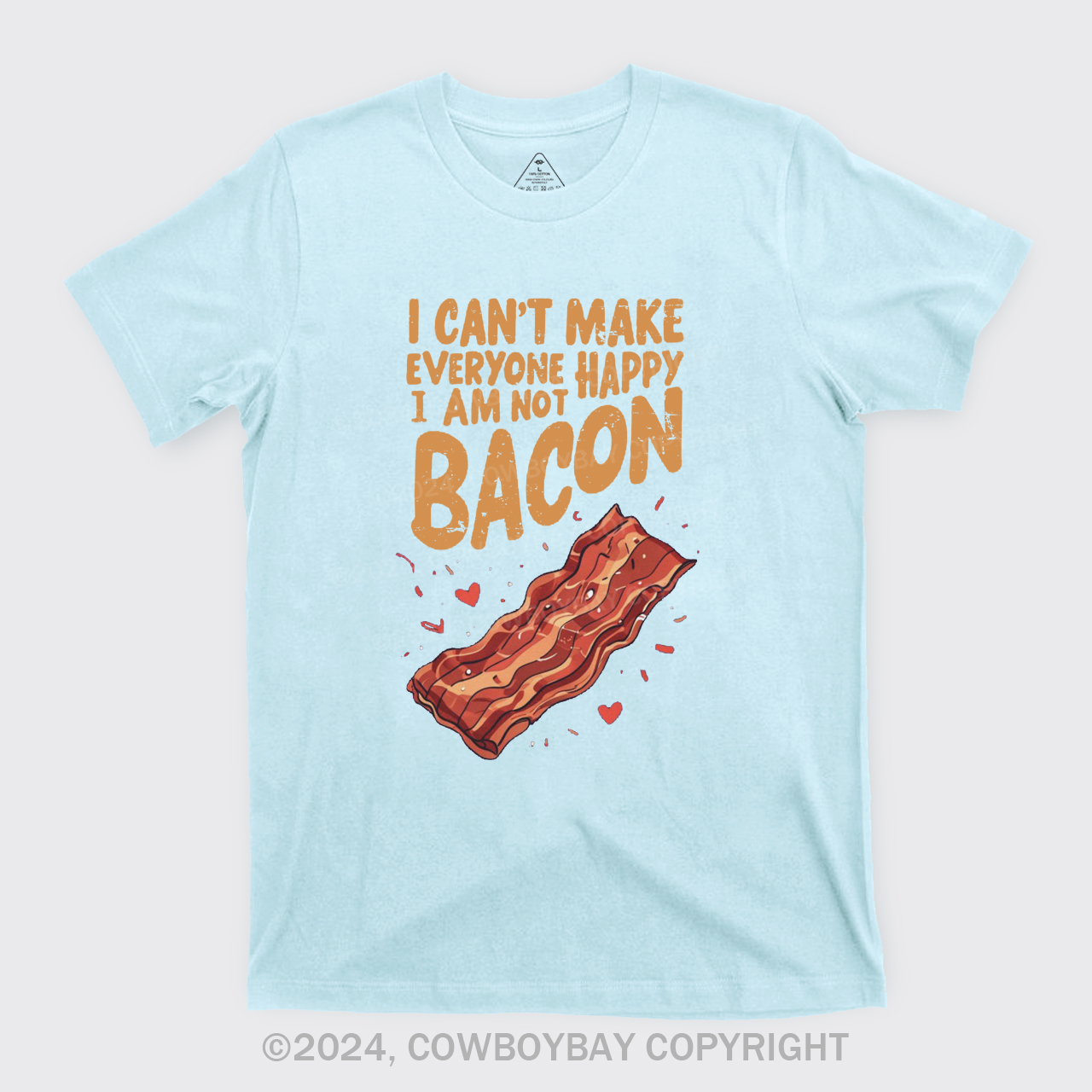 I Can't Make Everyone Happy,I'm Not A Bacon T-Shirts