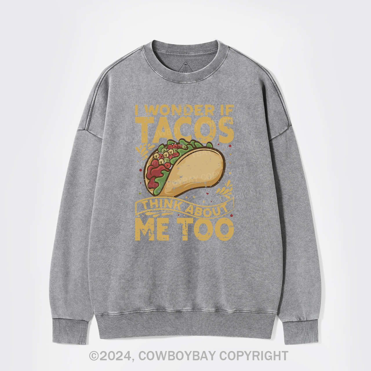 I Wonder If Tacos Think About Me Too Washed Sweatshirts